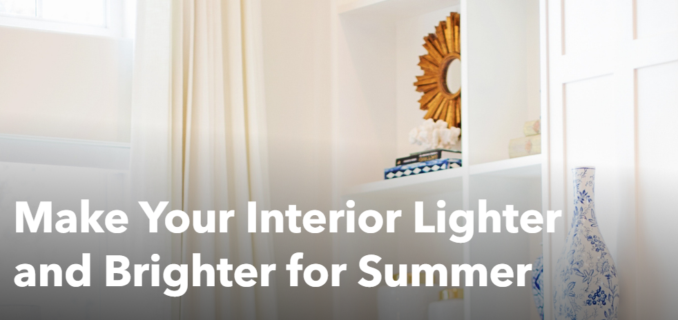 Make Your Interior Lighter and Brighter For Summer!