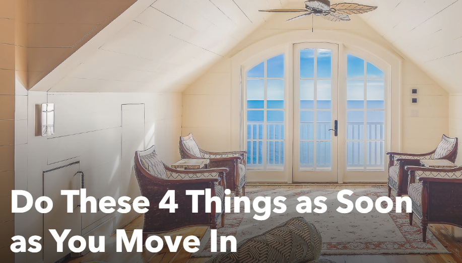 Do These Four Things As Soon As You Move In